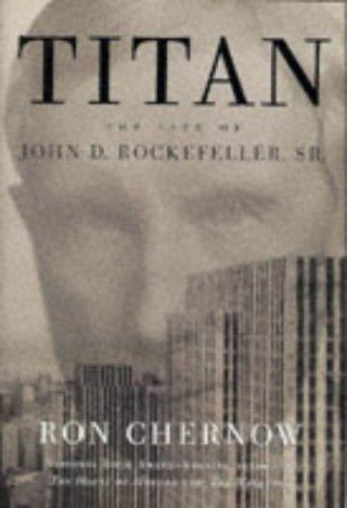 Titan - The Life Of John D. Rockefeller, Sr - Thryft