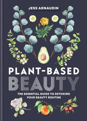 Plant-Based Beauty : The Essential Guide to Detoxing Your Beauty Routine - Thryft