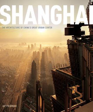 Shanghai:The Architecture of China's Great Urban Center : The Architecture of China's Great Urban Center - Thryft