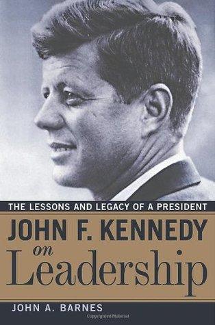John F. Kennedy on Leadership : The Lessons and Legacy of a President - Thryft