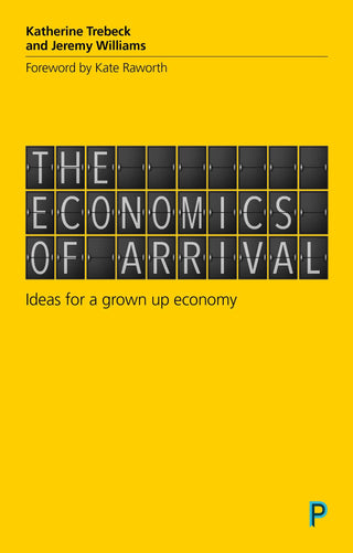 The Economics of Arrival : Ideas for a Grown-Up Economy - Thryft