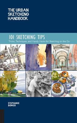 101 Sketching Tips: Tips, Techniques, and Handy Hacks for Sketching on the Go