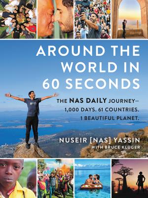 Around the World in 60 Seconds: The Nas Daily Journey: 1,000 Days, 64 Countries, 1 Beautiful Planet
