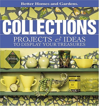 Collections: Projects & Ideas to Display Your Treasures