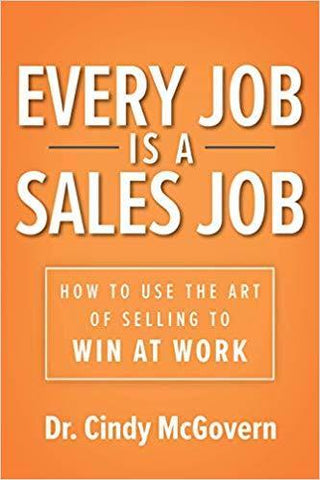 Every Job Is A Sales Job: How To Use The Art Of Selling To Win At Work - Thryft