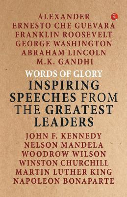 Words of Glory : Inspiring Speeches from the Greatest Leaders - Thryft