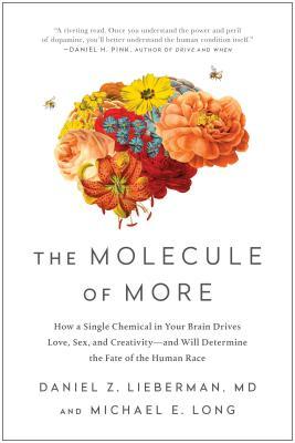 The Molecule of More: How a Single Chemical in Your Brain Drives Love, Sex, and Creativity - And Will Determine the Fate of the Human Race