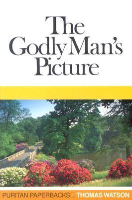 The Godly Man's Picture, Drawn With a Scripture Pencil, or, Some Characteristic Marks of a Man Who Is Going to Heaven