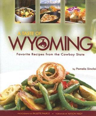 A Taste of Wyoming: Favorite Recipes from the Cowboy State - Thryft