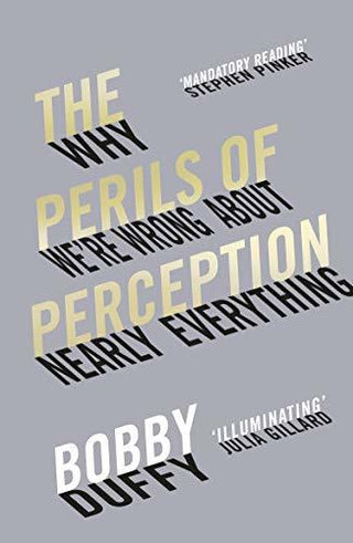 The Perils of Perception: Why We're Wrong About Nearly Everything