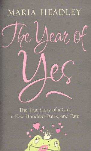 The Year of Yes : The Story of a Girl, a Few Hundred Dates, and Fate - Thryft