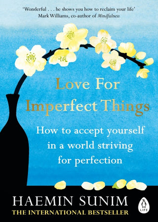 Love for Imperfect Things: The Sunday Times Bestseller: How to Accept Yourself in a World Striving for Perfection