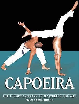 Capoeira : The Essential Guide to Mastering the Art - Thryft