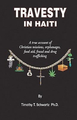 Travesty in Haiti : A true account of Christian missions, orphanages, fraud, food aid and drug trafficking - Thryft