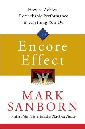 The Encore Effect : How to Achieve Remarkable Performance in Anything You Do - Thryft