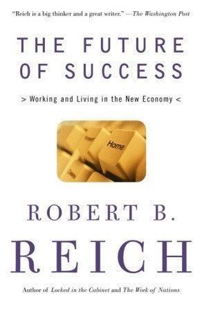 The Future of Success : Working and Living in the New Economy - Thryft