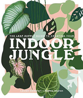 The Leaf Supply Guide to Creating Your Indoor Jungle - Thryft