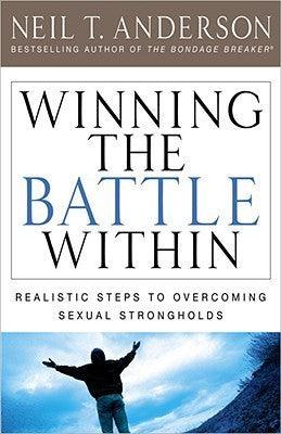 Winning the Battle Within : Realistic Steps to Overcoming Sexual Strongholds - Thryft