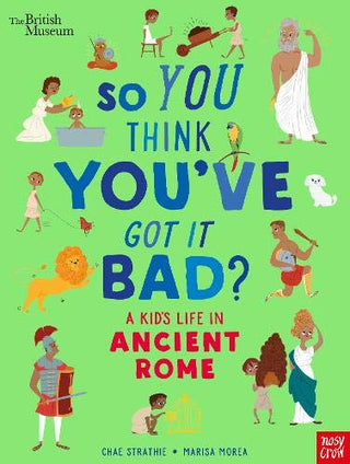 So You Think You've Got It Bad? A Kid's Life in Ancient Rome