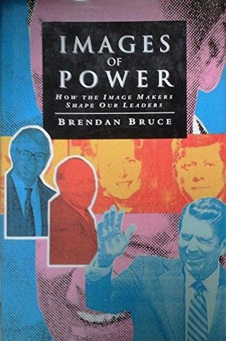 Images Of Power - How The Image Makers Shape Our Leaders - Thryft