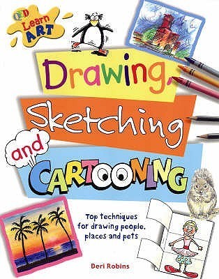 Drawing, Sketching and Cartooning: Techniques for Drawing People, Places, Pets and Cartoon Characters
