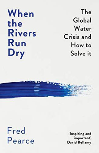 When the Rivers Run Dry : The Global Water Crisis and How to Solve It - Thryft