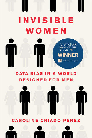 Invisible Women: Data Bias in a World Designed for Men - Thryft