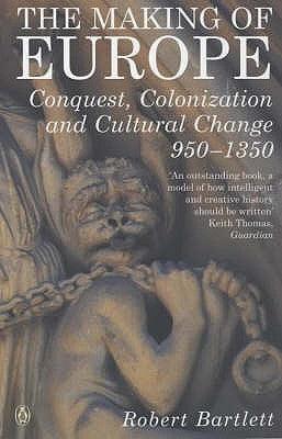 The Making of Europe : Conquest, Colonization and Cultural Change 950 - 1350 - Thryft