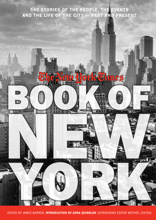 The New York Times' Book of New York: 549 Stories of the People, the Events and the Life of the City - Past and Present