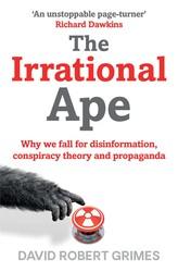 The Irrational Ape : Why We Fall for Disinformation, Conspiracy Theory and Propaganda - Thryft