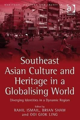 Southeast Asian Culture and Heritage in a Globalising World : Diverging Identities in a Dynamic Region - Thryft