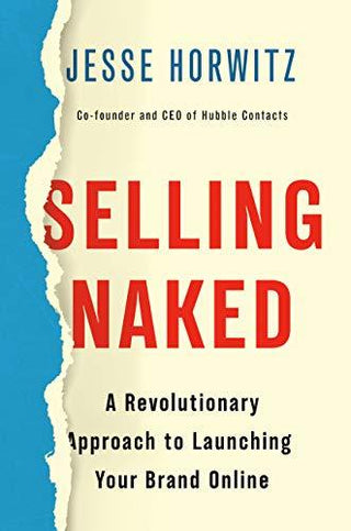 Selling Naked: A Revolutionary Approach to Launching Your Brand Online - Thryft