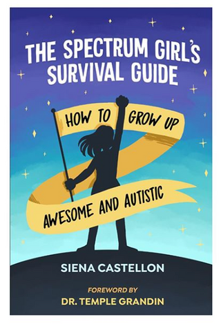 The Spectrum Girl's Survival Guide: How to Grow Up Awesome and Autistic