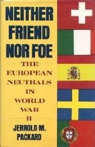 Neither Friend Nor Foe : The European Neutrals in World War II - Thryft