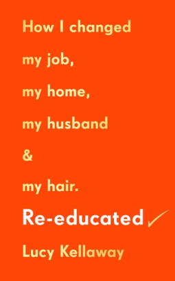Re-Educated: How I Changed My Job, My Home, My Husband and My Hair
