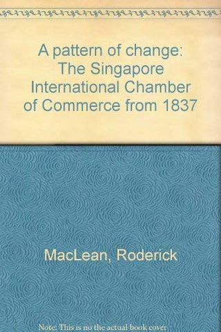 A Pattern of Change - The Singapore International Chamber of Commerce from 1837