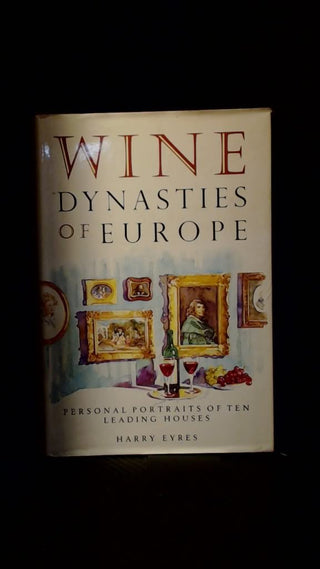 Wine Dynasties of Europe: Personal Portraits of Ten Leading Houses