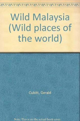 Wild Malaysia: The Wildlife and Scenery of Peninsular Malaysia, Sarawak and Sabah