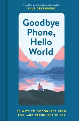 Goodbye Phone, Hello World: 65 Ways to Disconnect from Tech and Reconnect to Joy - Thryft