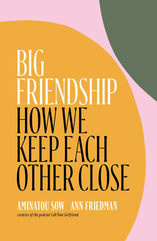 Big Friendship : How We Keep Each Other Close - Thryft