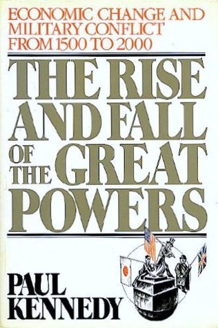 The Rise and Fall of the Great Powers: Economic Change and Military Conflict from 1500 to 2000