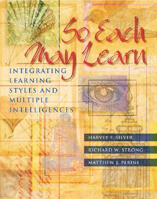 So Each May Learn: Integrating Learning Styles And Multiple Intelligences