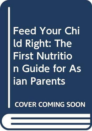 Feed Your Child Right : The First Nutrition Guide for Asian Parents - Thryft