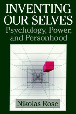 Inventing our Selves : Psychology, Power, and Personhood - Thryft