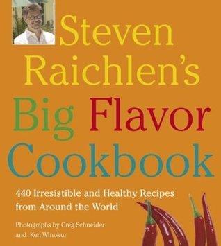Steven Raichlen's Big Flavor Cookbook : 450 Irresistable and Healthy Recipes from Around the World - Thryft
