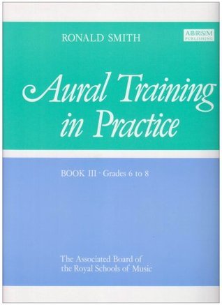Aural Training in Practice Book III Grades 6 to 8
