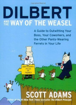 Dilbert and the Way of the Weasel: A Guide to Outwitting Your Boss, Your Coworkers, and the Other Pants-Wearing Ferrets in Your Life - Thryft