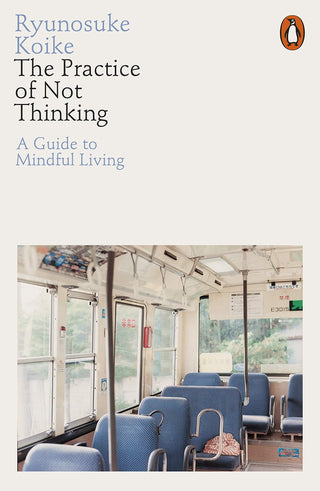 The Practice of Not Thinking : A Guide to Mindful Living - Thryft