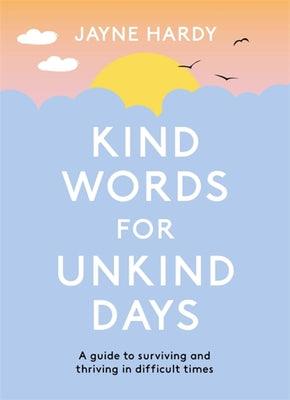 Kind Words For Unkind Days - A Guide To Surviving And Thriving In Difficult Times - Thryft