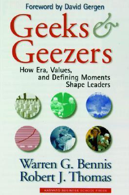 Geeks and Geezers: How Era, Values, and Defining Moments Shape Leaders